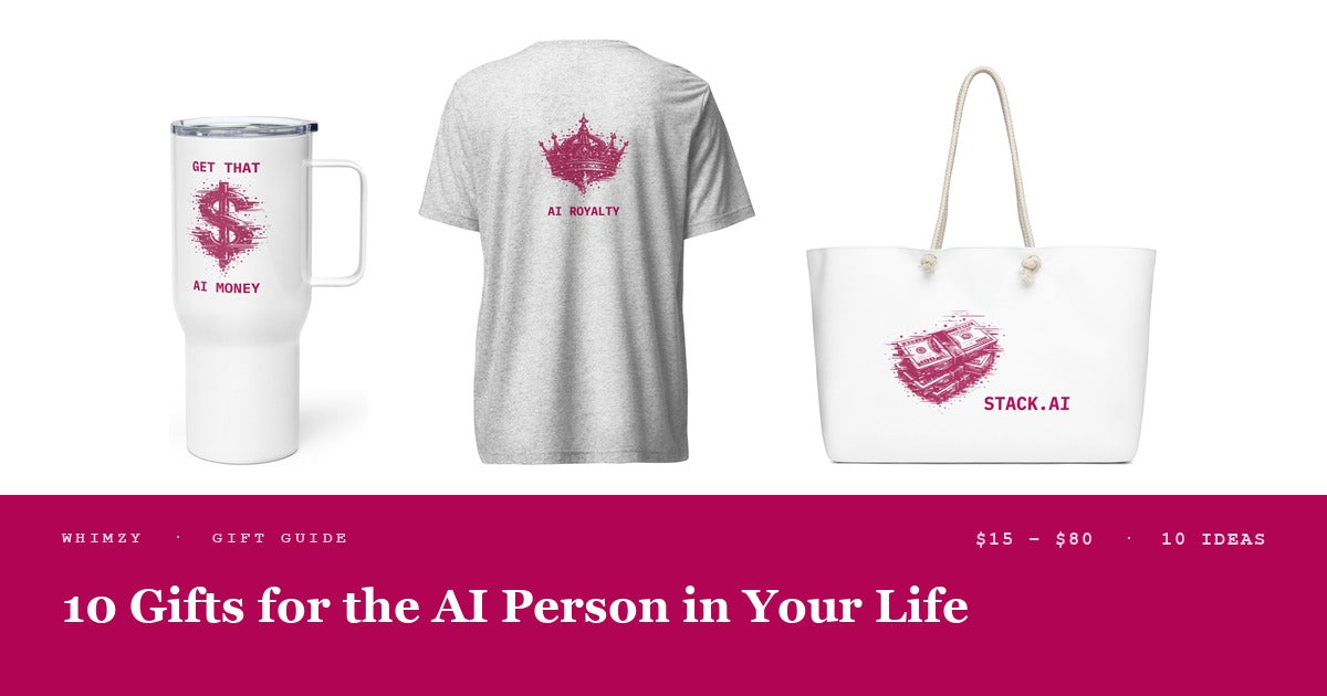 Whimzy gift guide cover: the Get That AI Money insulated tumbler, the AI Royalty tri-blend tee and the Stack.AI weekender bag on white, above a cerise band reading 10 Gifts for the AI Person in Your Life, $15 to $80, 10 ideas.