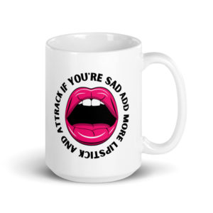 Add More Lipstick inspirational mug by Whimzy Vibez — empowerment ceramic coffee mug